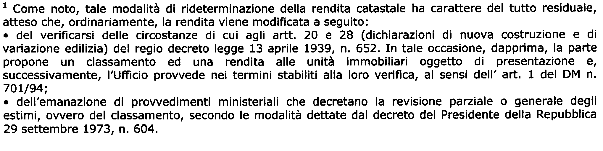 In merito all accettazione delle pratiche docfa A- Non si accettano docfa con causale richiesta di rettifica del classamento proposto ; Scheda di mancata accettazione Normativa di riferimento Non è