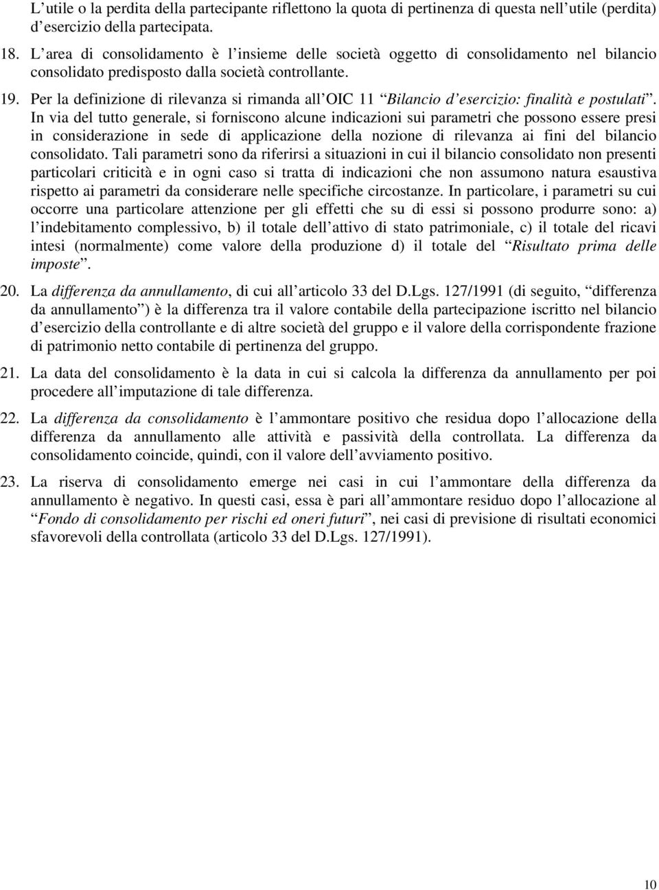 Per la definizione di rilevanza si rimanda all OIC 11 Bilancio d esercizio: finalità e postulati.