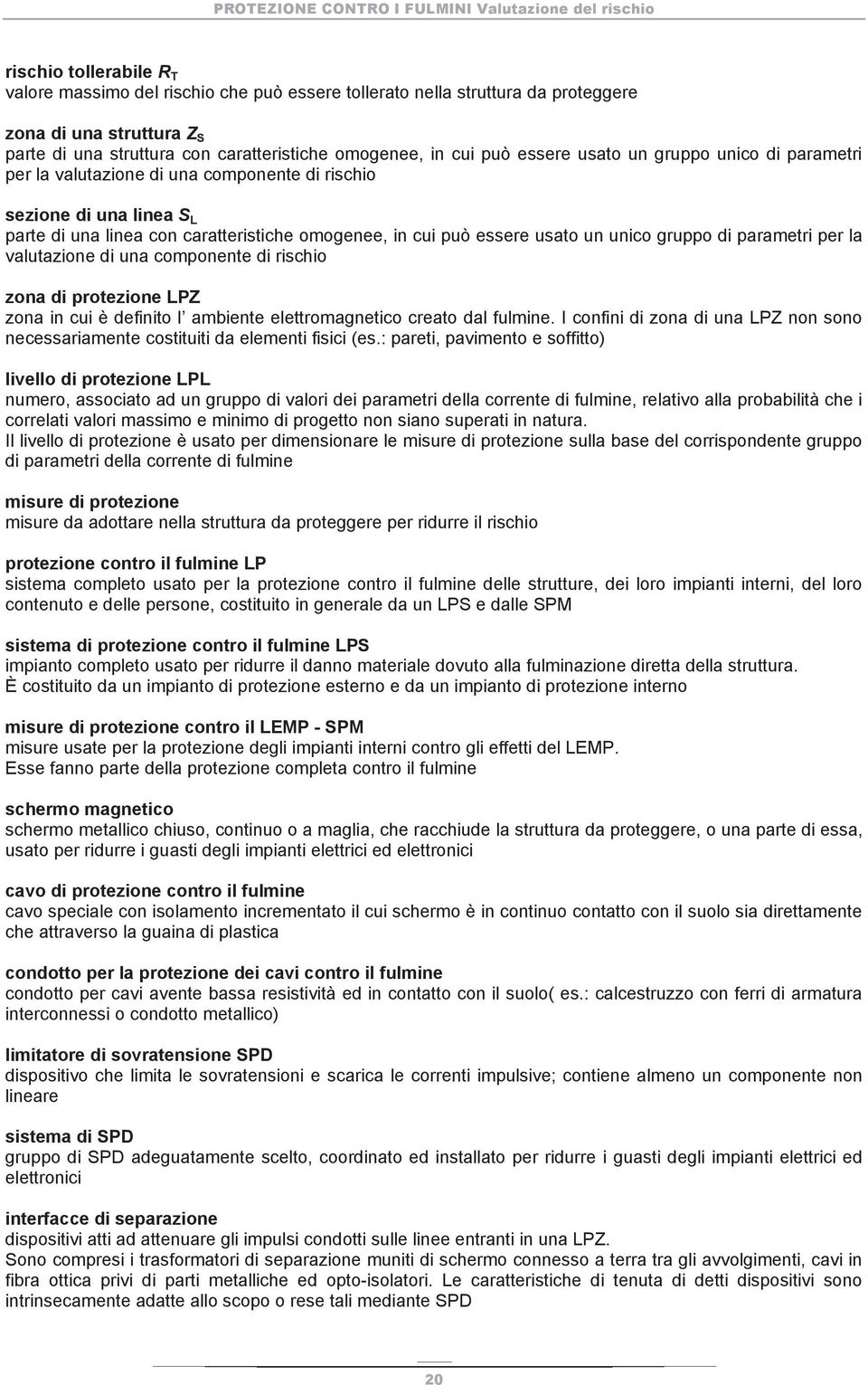 gruppo di parametri per la valutazione di una componente di rischio zona di protezione LPZ zona in cui è definito l ambiente elettromagnetico creato dal fulmine.