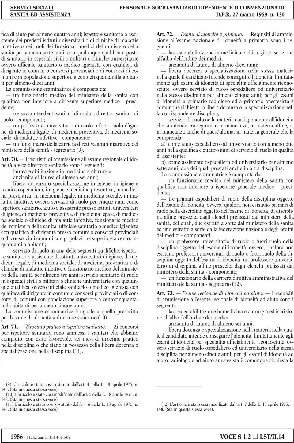 dirigente in comuni o consorzi provinciali o di consorzi di comuni con popolazione superiore a centocinquantamila abitanti per almeno dieci anni.