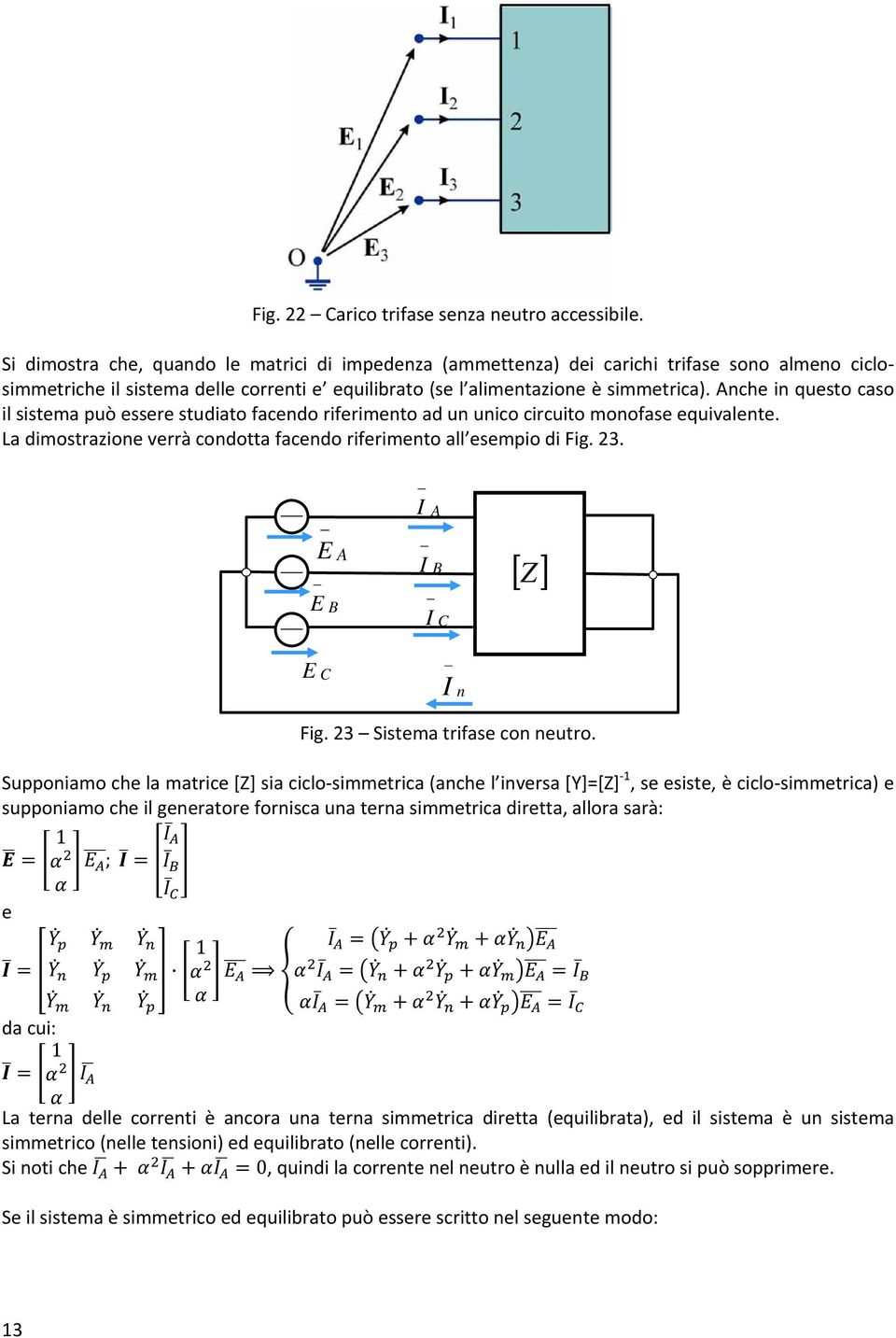 nche in questo caso il sistema può essere studiato facendo riferimento ad un unico circuito monofase equivalente. La dimostrazione verrà condotta facendo riferimento all esempio di Fig.