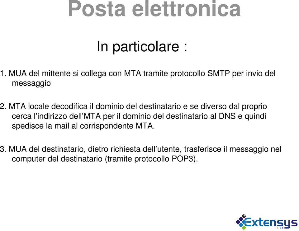 dominio del destinatario al DNS e quindi spedisce la mail al corrispondente MTA. 3.