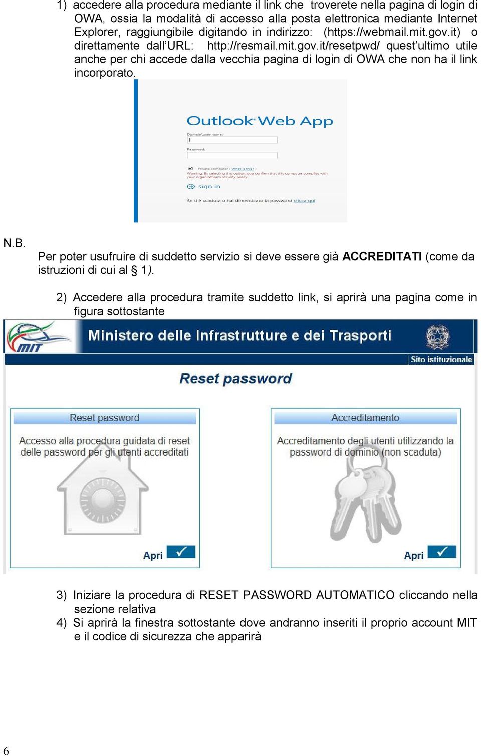 N.B. Per poter usufruire di suddetto servizio si deve essere già ACCREDITATI (come da istruzioni di cui al 1).