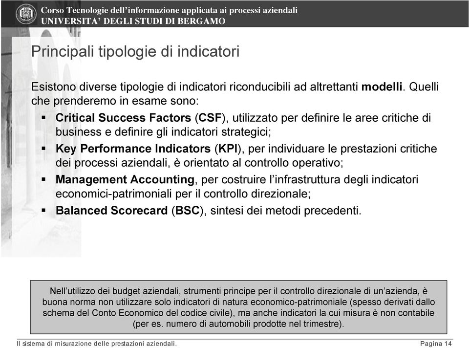 Key Performance Indicators (KPI), per individuare le prestazioni critiche dei processi aziendali, è orientato al controllo operativo;!