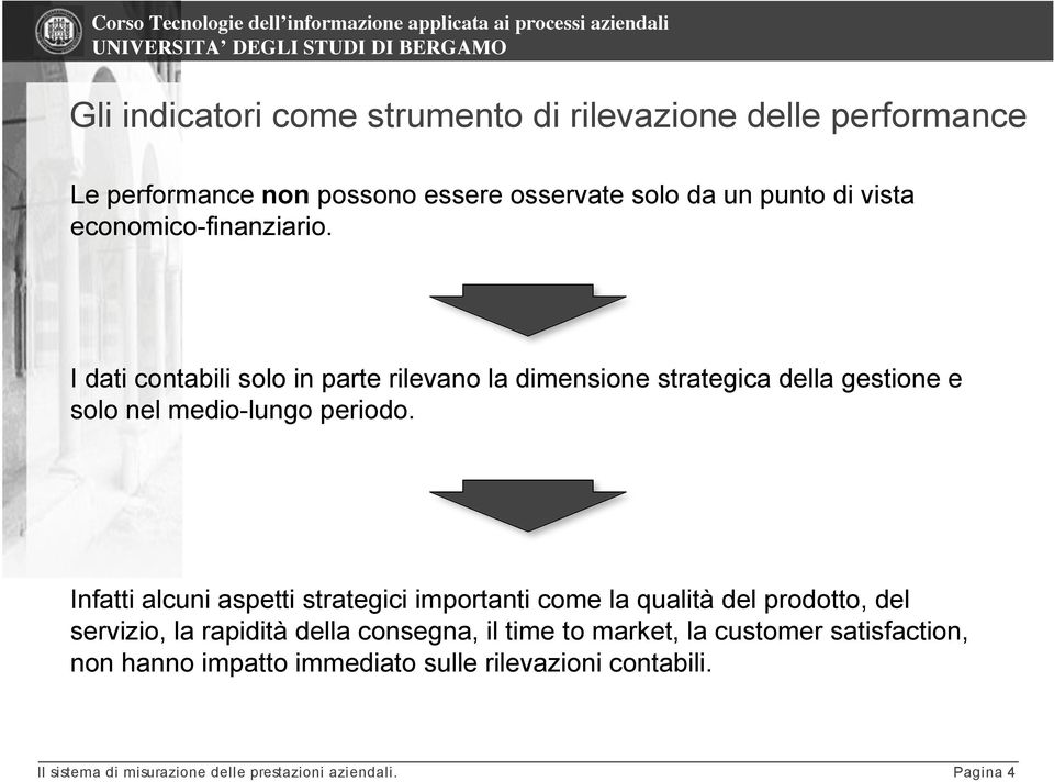 I dati contabili solo in parte rilevano la dimensione strategica della gestione e solo nel medio-lungo periodo.