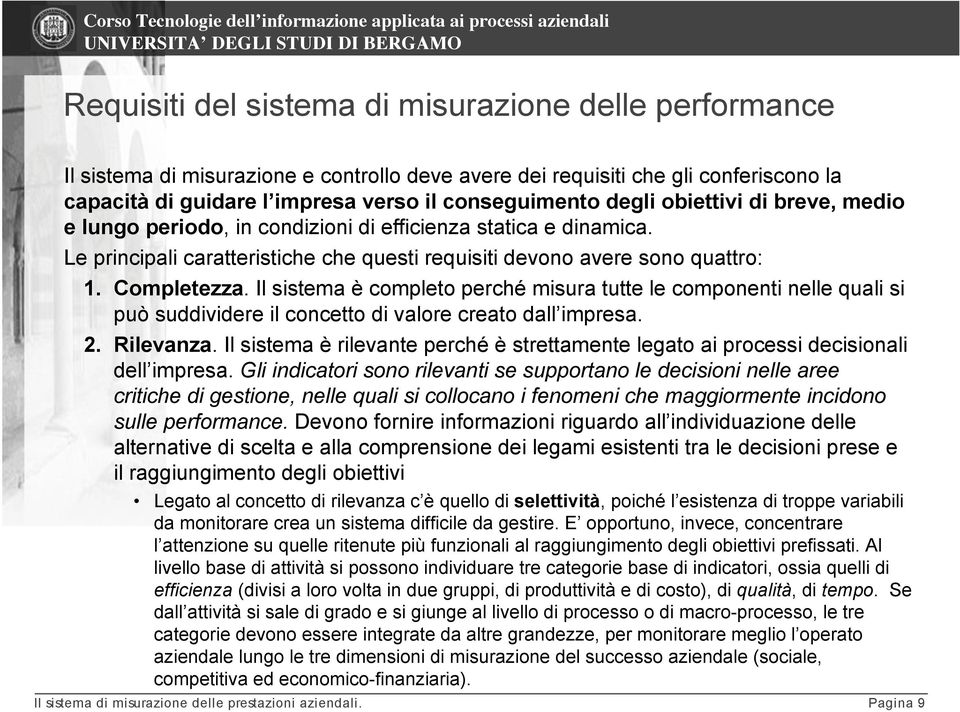 Il sistema è completo perché misura tutte le componenti nelle quali si può suddividere il concetto di valore creato dall impresa. 2. Rilevanza.