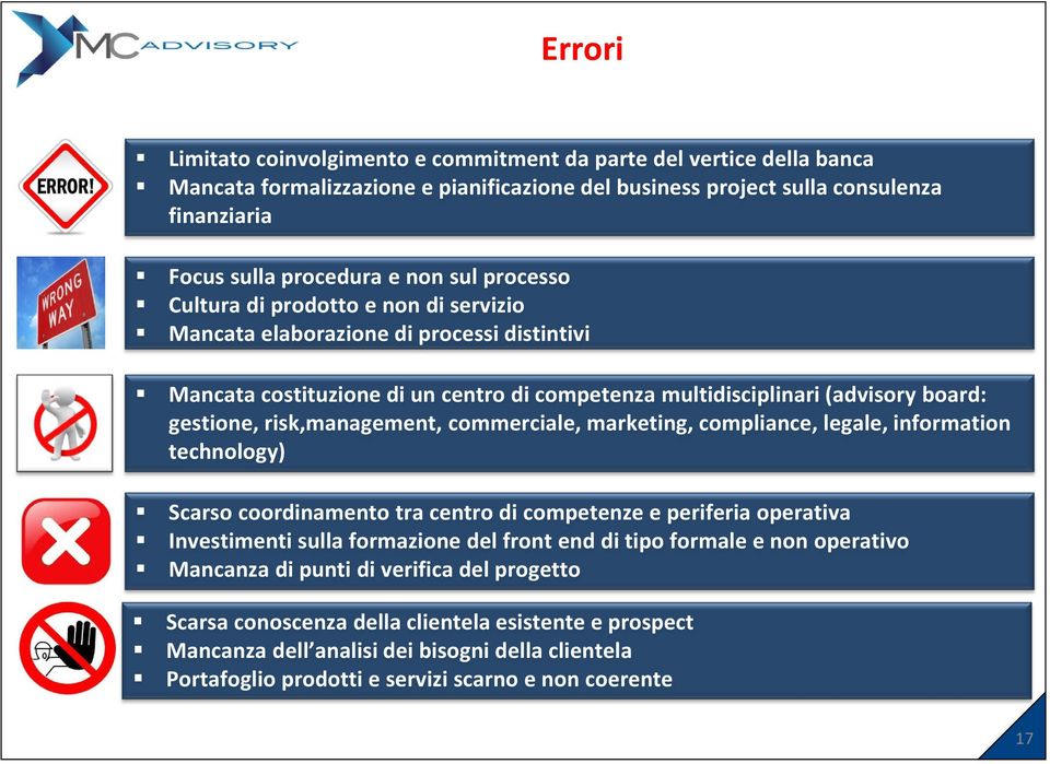 risk,management, commerciale, marketing, compliance, legale, information technology) Scarso coordinamento tra centro di competenze e periferia operativa Investimenti sulla formazione del front end di