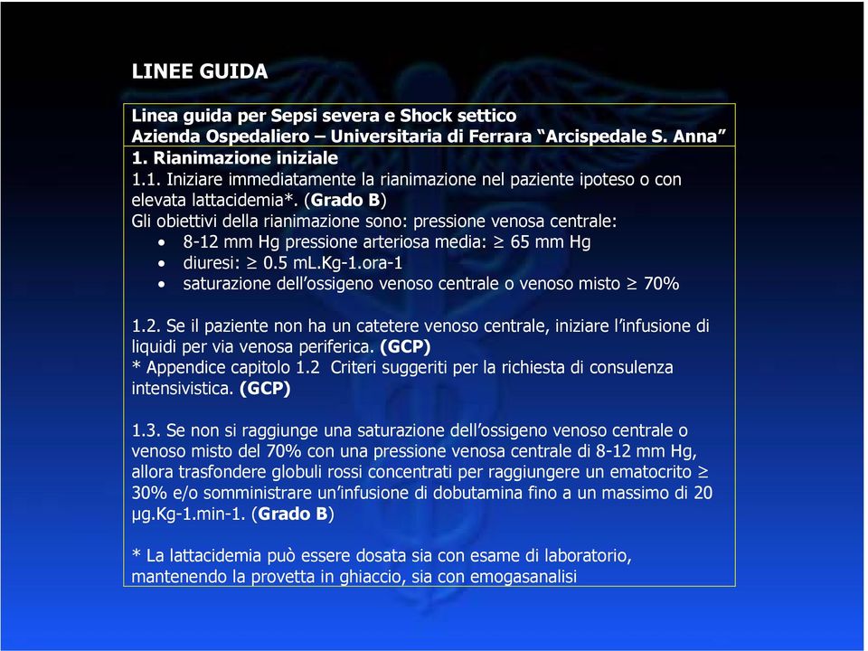 (Grado B) Gli obiettivi della rianimazione sono: pressione venosa centrale: - mm Hg pressione arteriosa media: mm Hg diuresi: 0. ml.kg-.