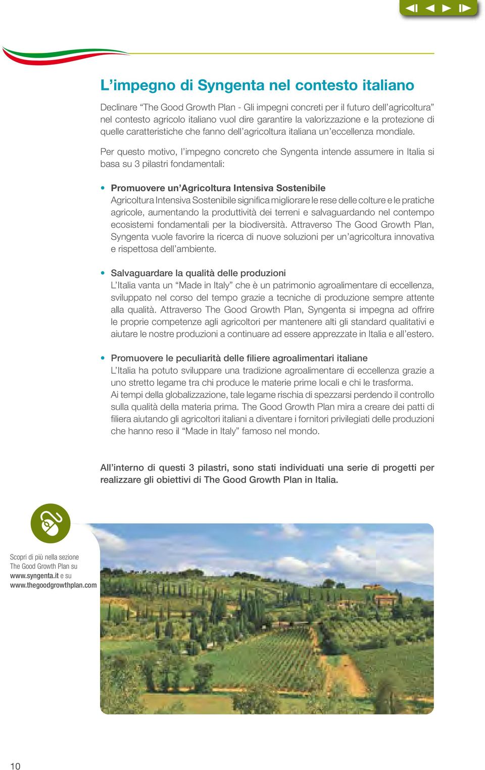 Per questo motivo, l impegno concreto che Syngenta intende assumere in Italia si basa su 3 pilastri fondamentali: Promuovere un Agricoltura Intensiva Sostenibile Agricoltura Intensiva Sostenibile