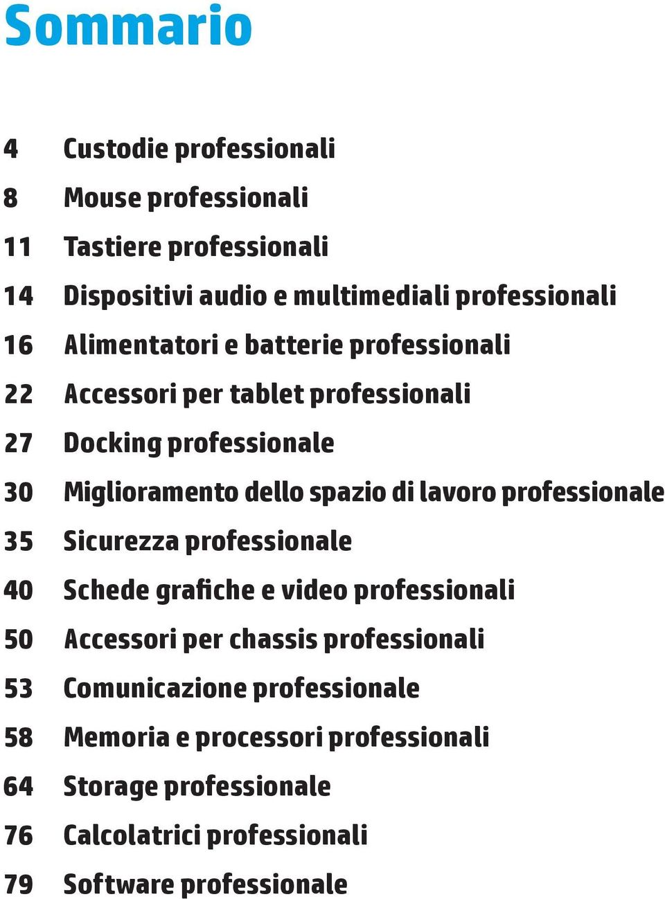lavoro professionale 35 Sicurezza professionale 40 Schede grafiche e video professionali 50 Accessori per chassis professionali 53