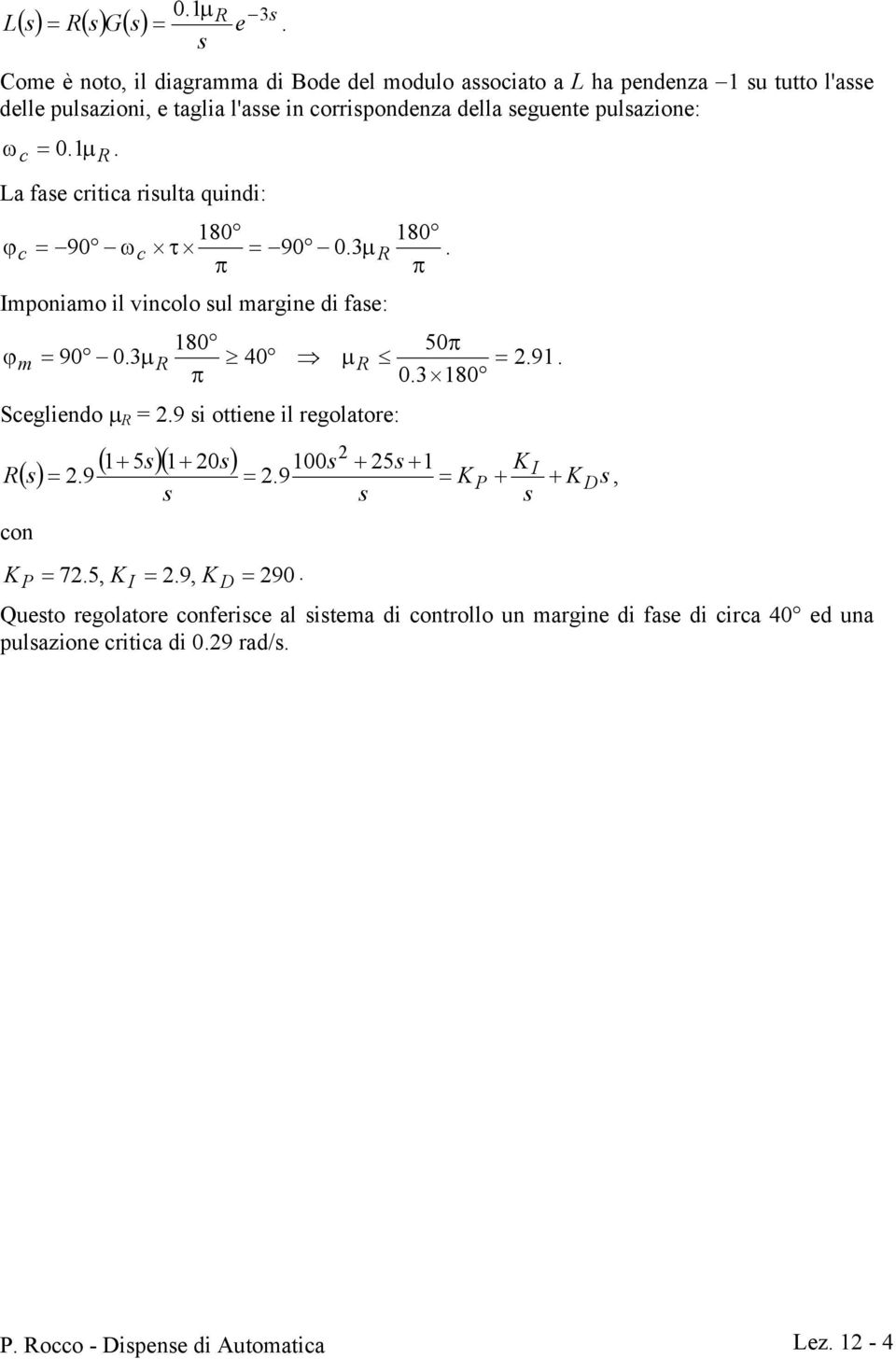 della eguente pulazione: ω =. 1. c µ R La fae critica riulta quindi: ϕ 18 18 = 9 ωc τ = 9.3µ R π π c. mponiamo il vincolo ul margine di fae: ϕ 18 5π = 9.