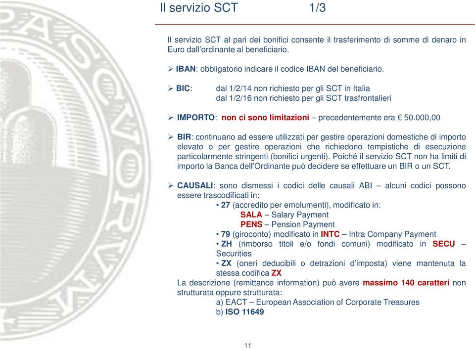 BIC: dal 1/2/14 non richiesto per gli SCT in Italia dal 1/2/16 non richiesto per gli SCT trasfrontalieri IMPORTO: non ci sono limitazioni precedentemente era 50.
