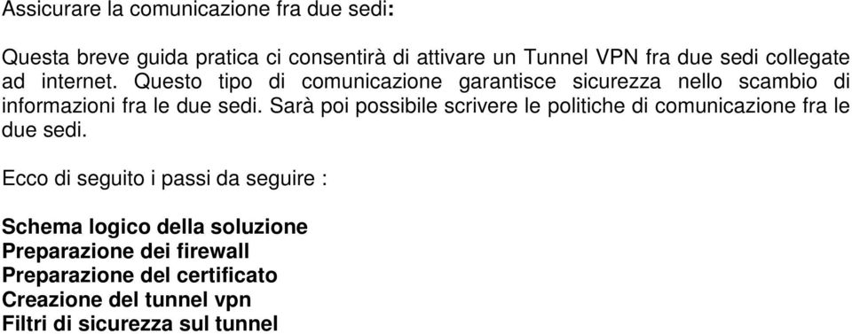 Sarà poi possibile scrivere le politiche di comunicazione fra le due sedi.