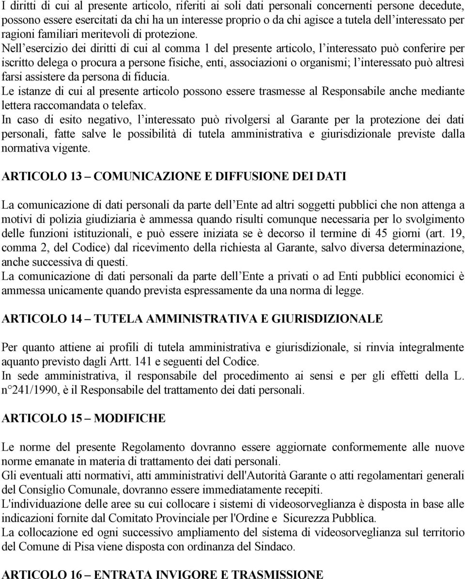 Nell esercizio dei diritti di cui al comma 1 del presente articolo, l interessato può conferire per iscritto delega o procura a persone fisiche, enti, associazioni o organismi; l interessato può