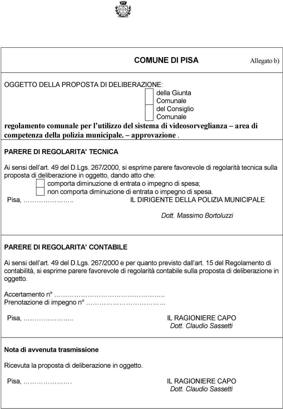 267/2000, si esprime parere favorevole di regolarità tecnica sulla proposta di deliberazione in oggetto, dando atto che: comporta diminuzione di entrata o impegno di spesa; non comporta diminuzione