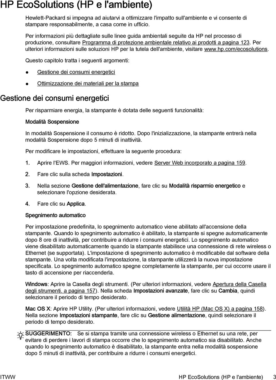 Per ulteriori informazioni sulle soluzioni HP per la tutela dell'ambiente, visitare www.hp.com/ecosolutions.