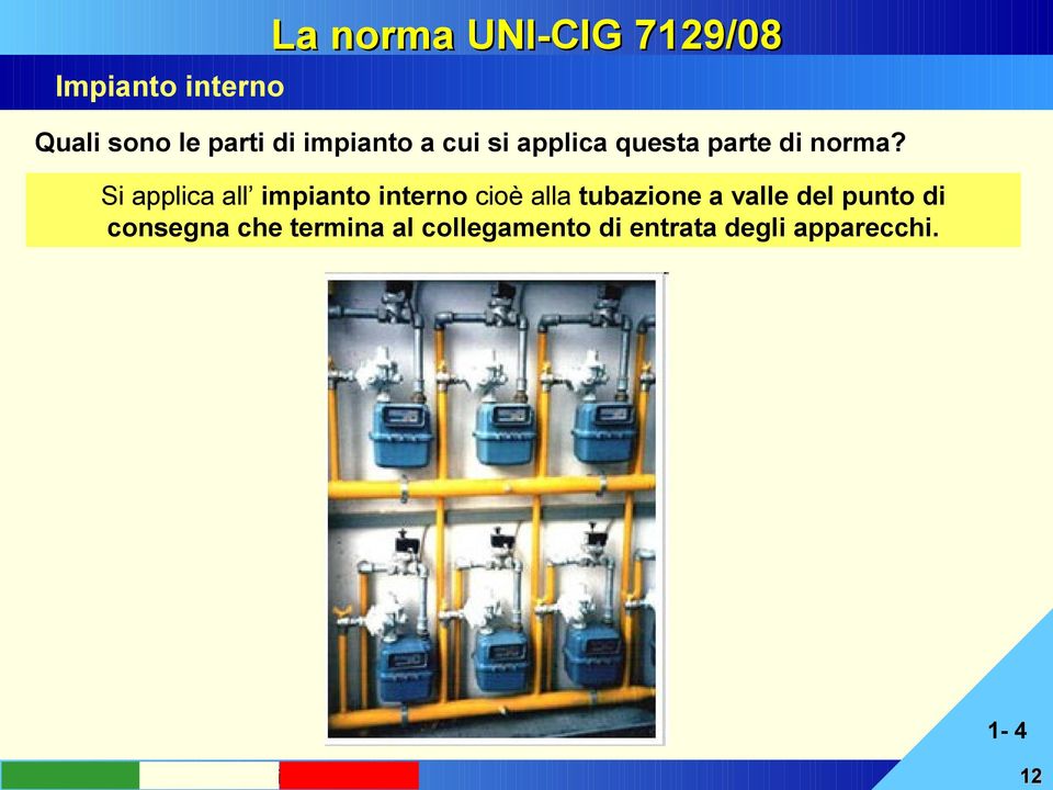 Si applica all impianto interno cioè alla tubazione a