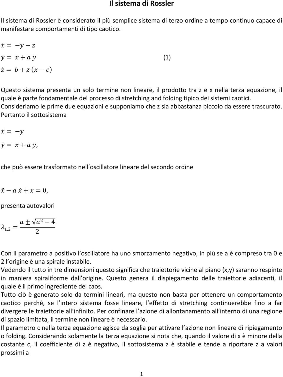 caotici. Consideriamo le prime due equazioni e supponiamo che z sia abbastanza piccolo da essere trascurato.