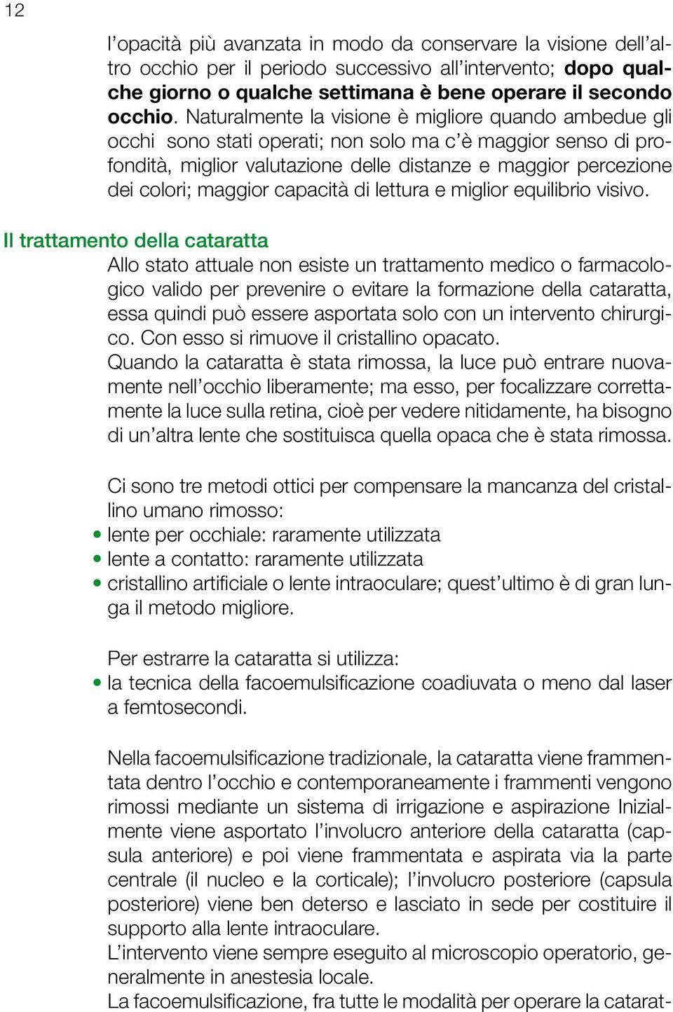 maggior capacità di lettura e miglior equilibrio visivo.