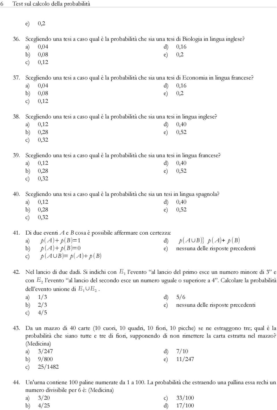 Scegliendo una tesi a caso qual è la probabilità che sia una tesi in lingua inglese? a) 0,2 0,40 b) 0,28 e) 0,52 c) 0,32 39.