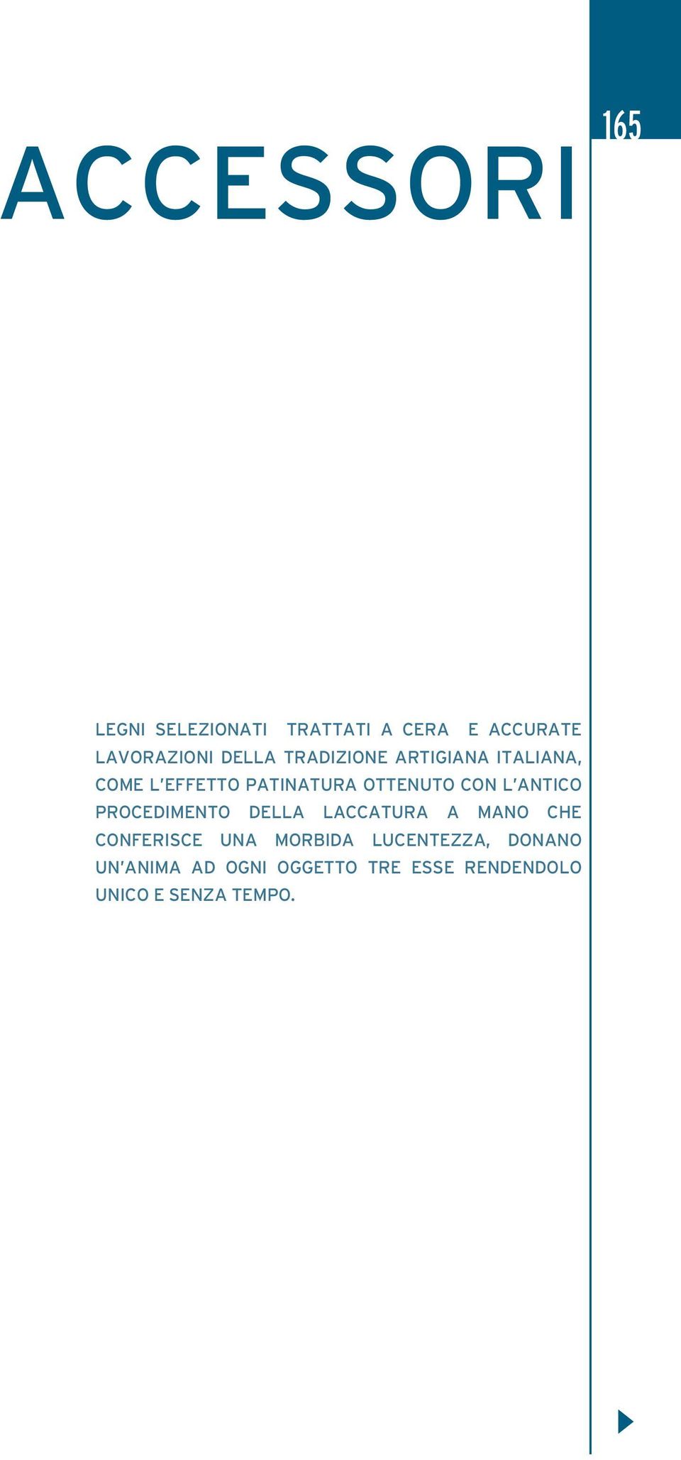 antico procedimento della laccatura a mano che conferisce una morbida