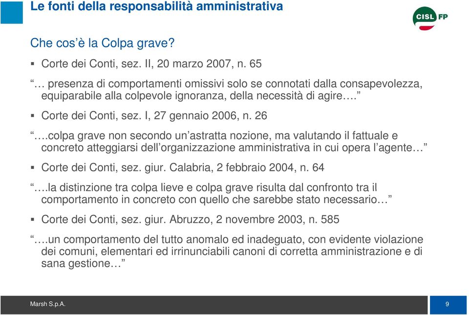 colpa grave non secondo un astratta nozione, ma valutando il fattuale e concreto atteggiarsi dell organizzazione amministrativa in cui opera l agente agente Corte dei Conti, sez. giur.