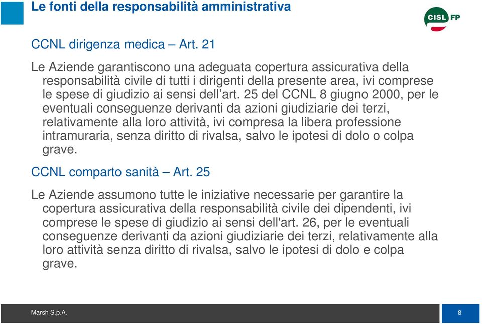 25 del CCNL 8 giugno 2000, per le eventuali conseguenze derivanti da azioni giudiziarie dei terzi, relativamente alla loro attività, ivi compresa la libera professione intramuraria, senza diritto di