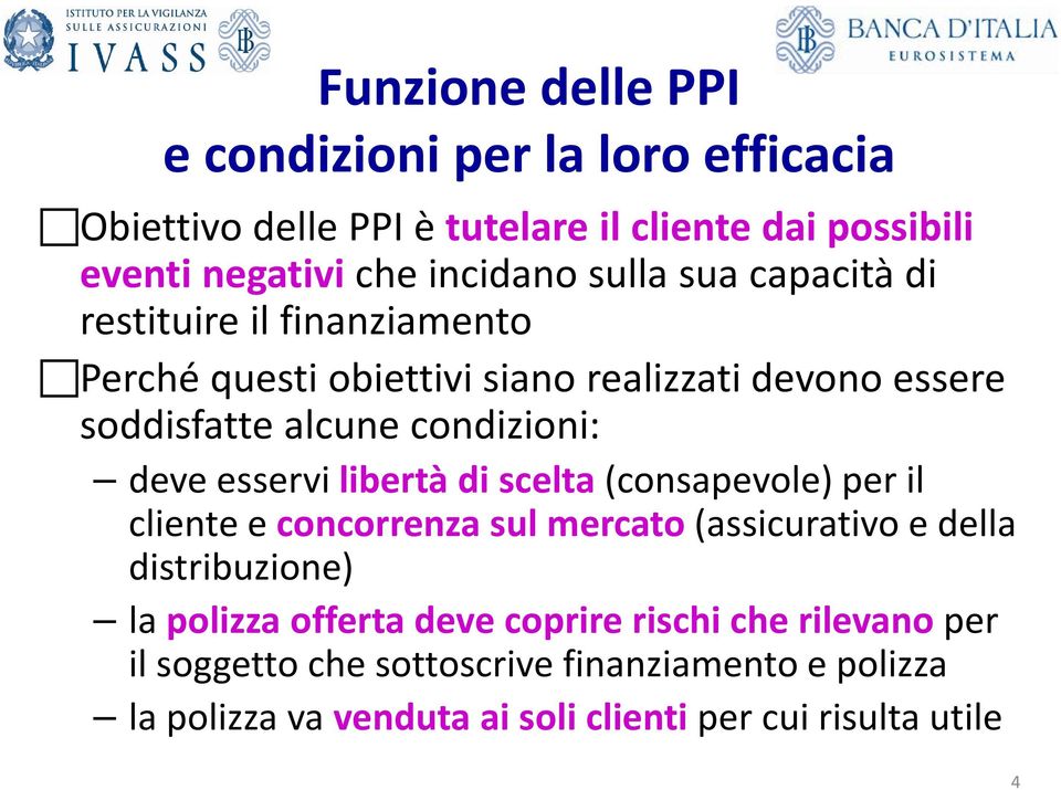 esservi libertà di scelta (consapevole) per il cliente e concorrenza sul mercato (assicurativo e della distribuzione) la polizza offerta deve