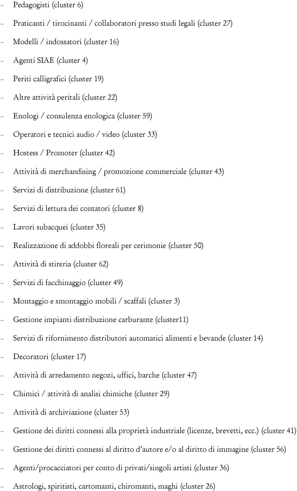 commerciale (cluster 4) Servizi di distribuzione (cluster 61) Servizi di lettura dei contatori (cluster 8) Lavori subacquei (cluster ) Realizzazione di addobbi floreali per cerimonie (cluster 0)
