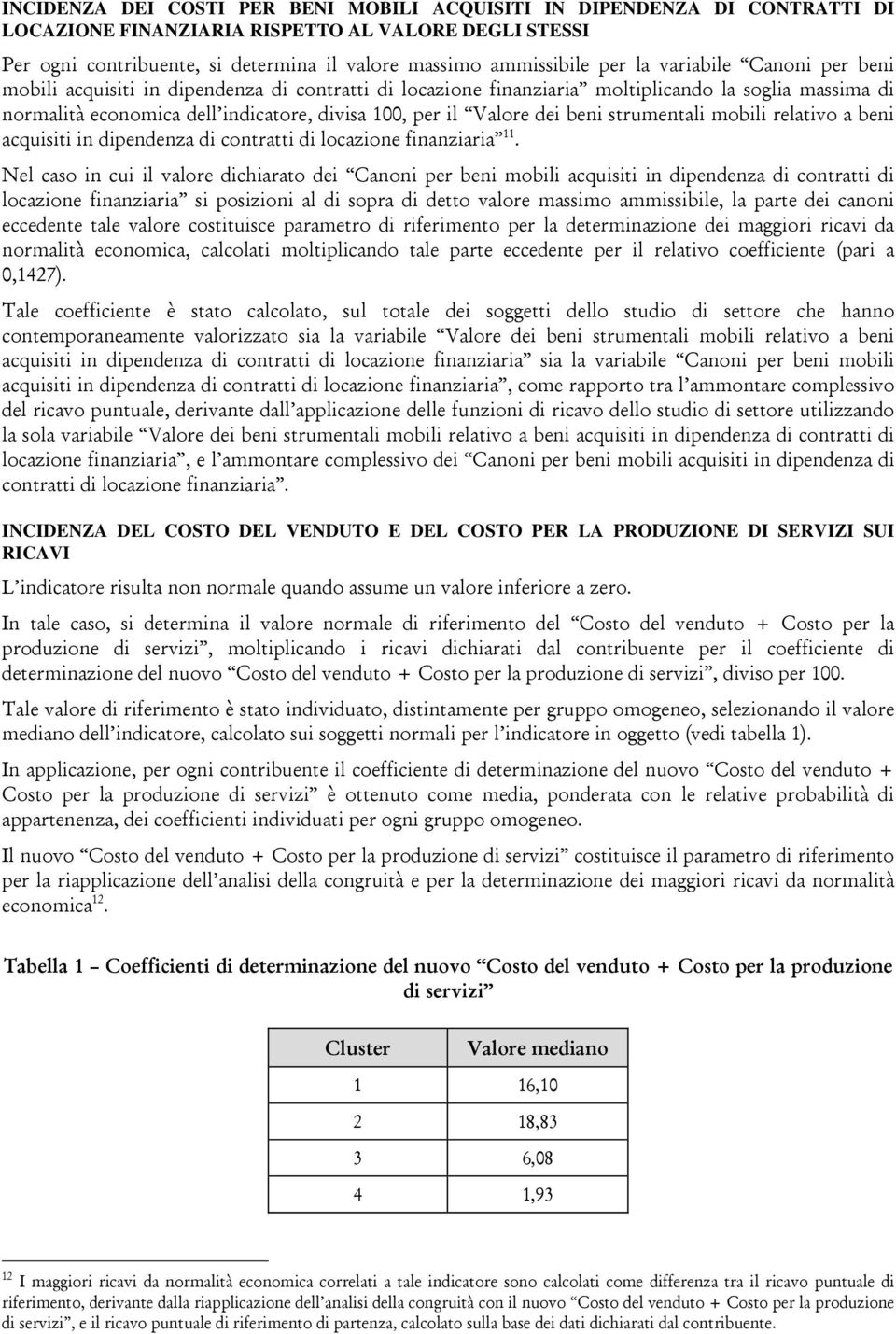 beni strumentali mobili relativo a beni acquisiti in dipendenza di contratti di locazione finanziaria 11.