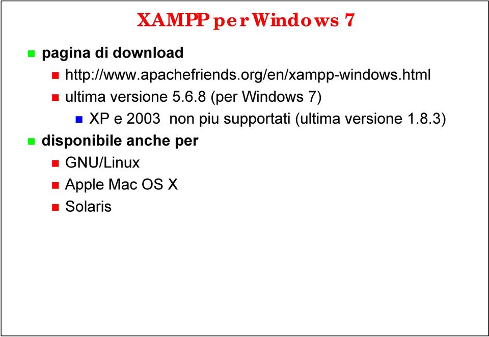 6.8 (per Windows 7) XP e 2003 non piu supportati (ultima