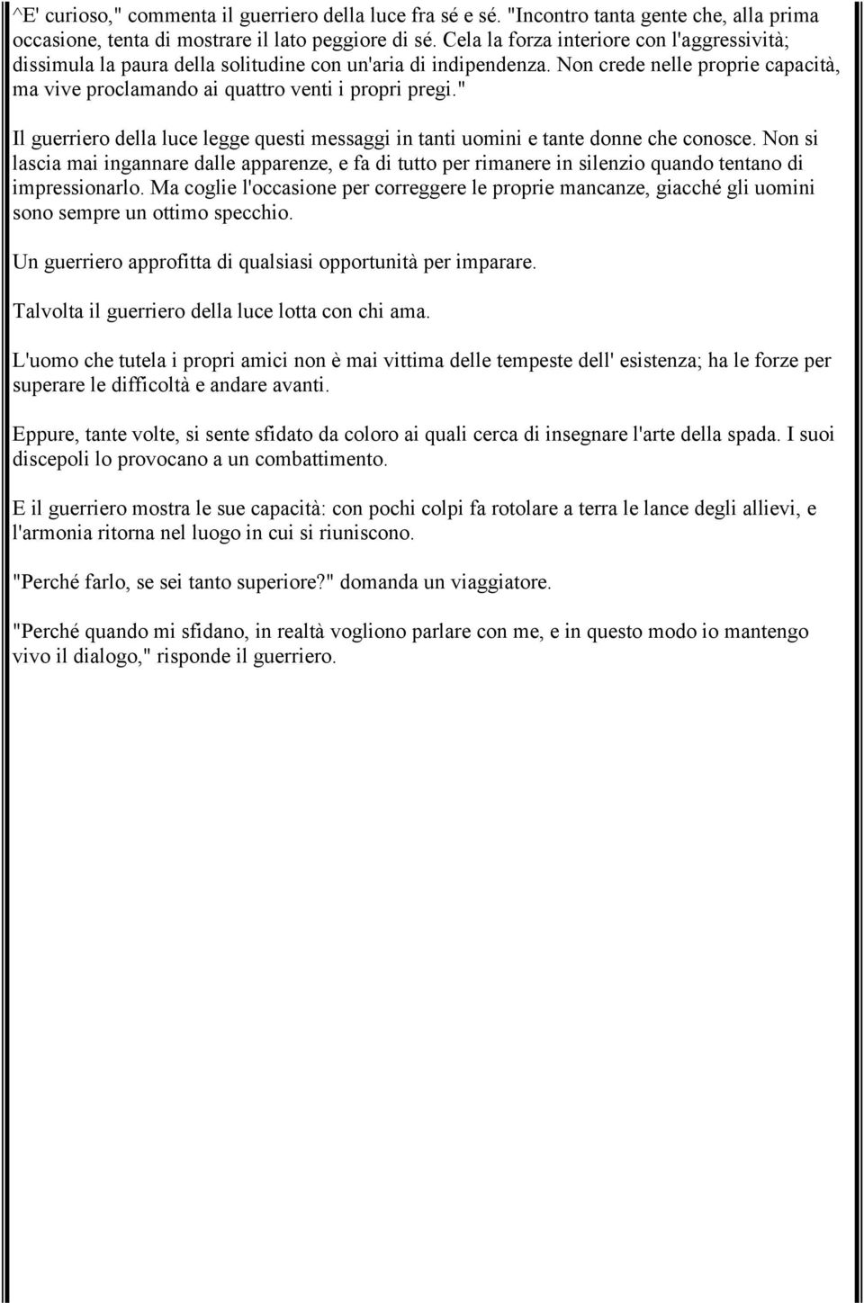 " Il guerriero della luce legge questi messaggi in tanti uomini e tante donne che conosce.