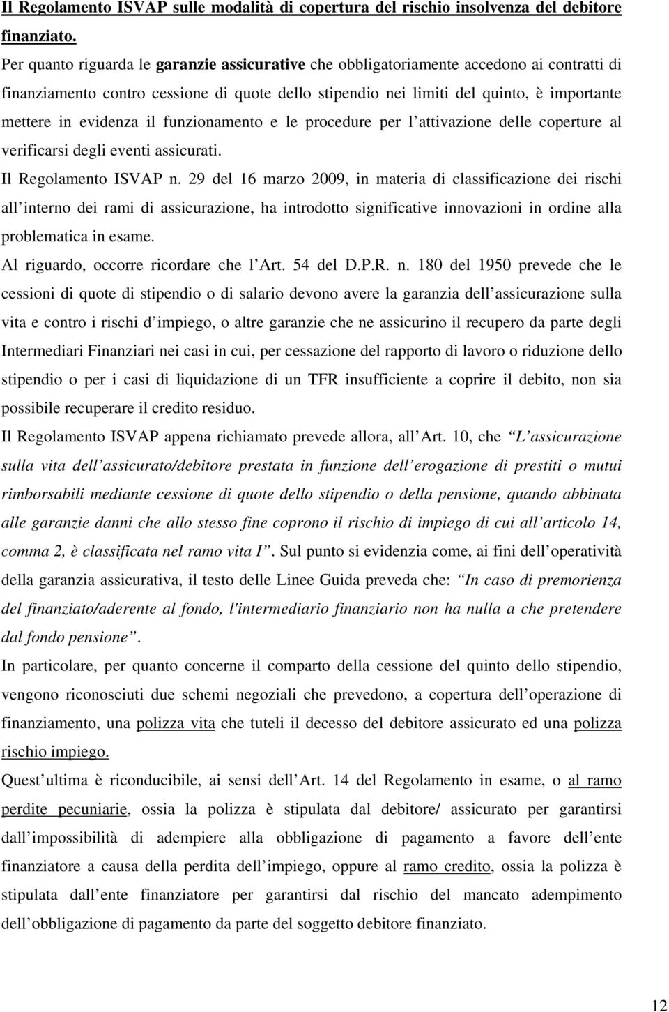 evidenza il funzionamento e le procedure per l attivazione delle coperture al verificarsi degli eventi assicurati. Il Regolamento ISVAP n.