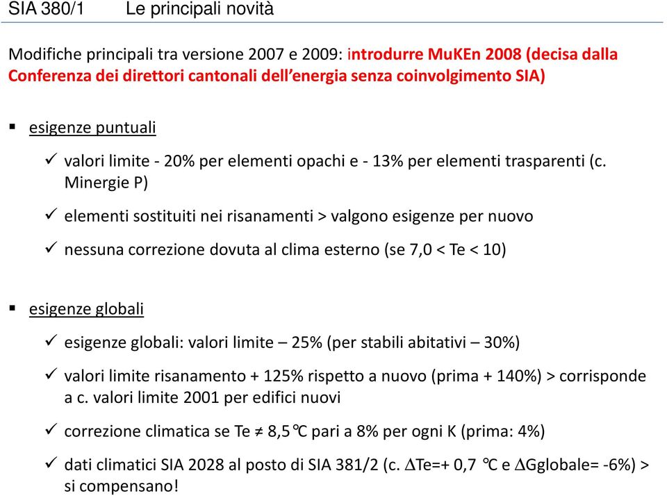 Minergie P) elementi sostituiti nei risanamenti > valgono esigenze per nuovo nessunacorrezionedovutaal climaesterno(se 7,0 < Te < 10) esigenze globali esigenze globali: valori limite 25%