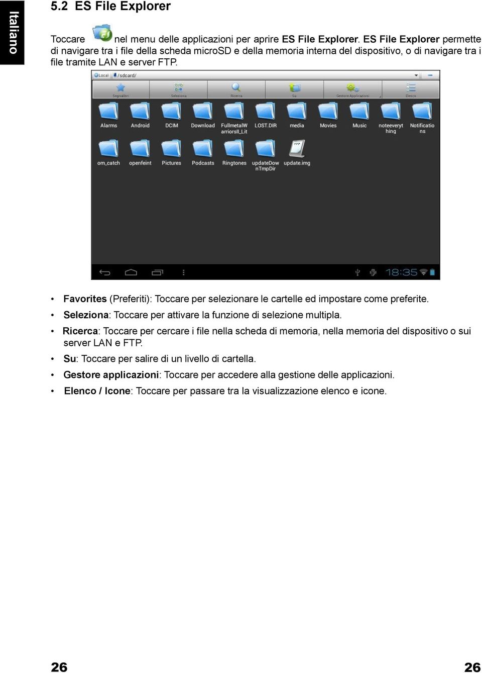 Favorites (Preferiti): Toccare per selezionare le cartelle ed impostare come preferite. Seleziona: Toccare per attivare la funzione di selezione multipla.