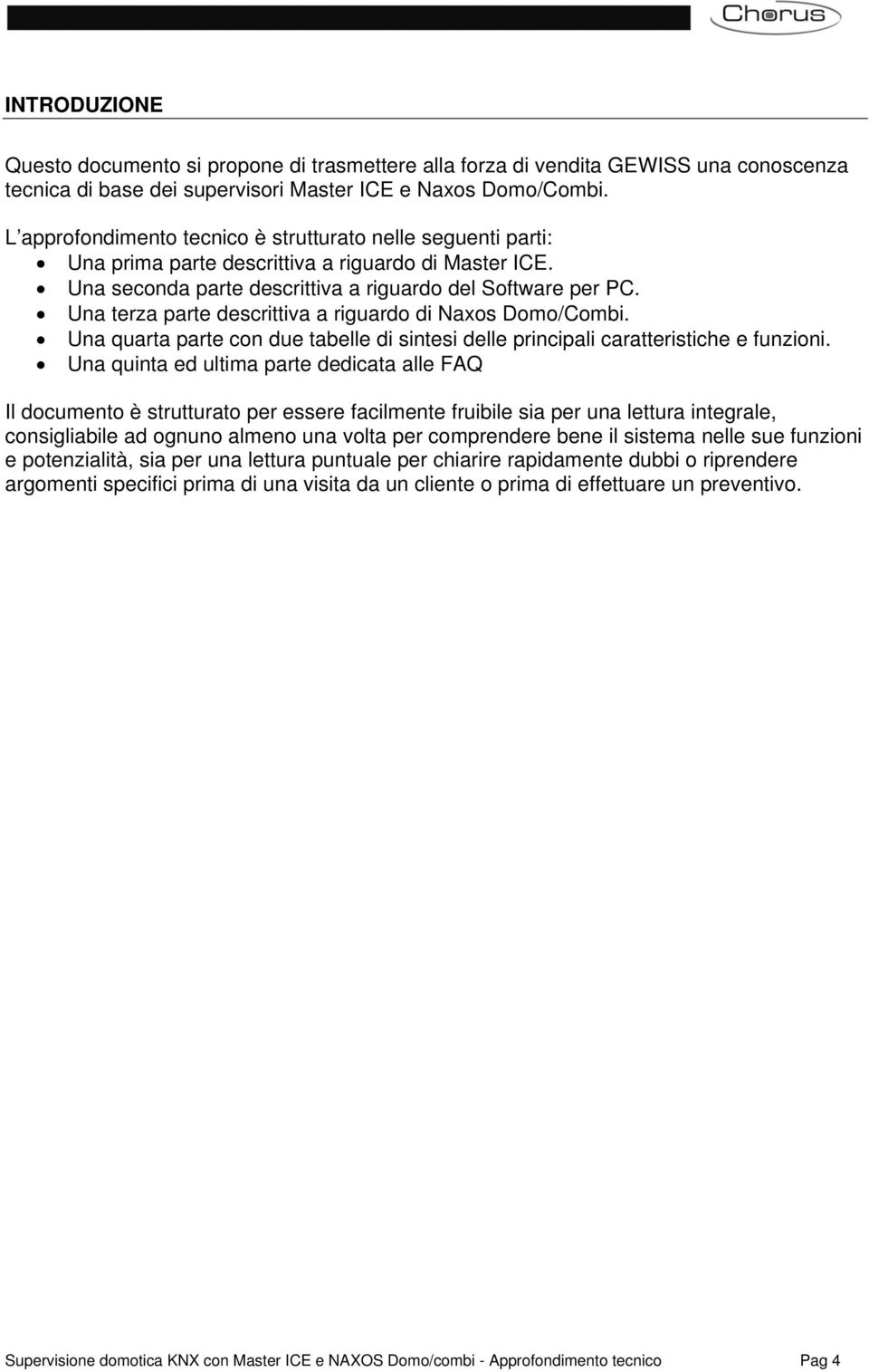 Una terza parte descrittiva a riguardo di Naxos Domo/Combi. Una quarta parte con due tabelle di sintesi delle principali caratteristiche e funzioni.