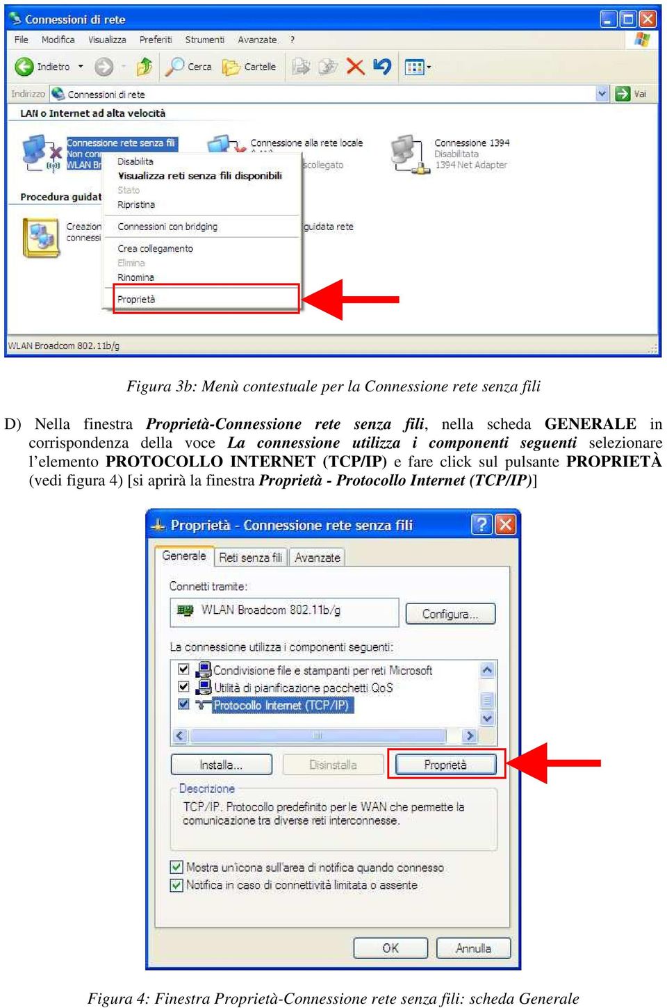 l elemento PROTOCOLLO INTERNET (TCP/IP) e fare click sul pulsante PROPRIETÀ (vedi figura 4) [si aprirà la finestra