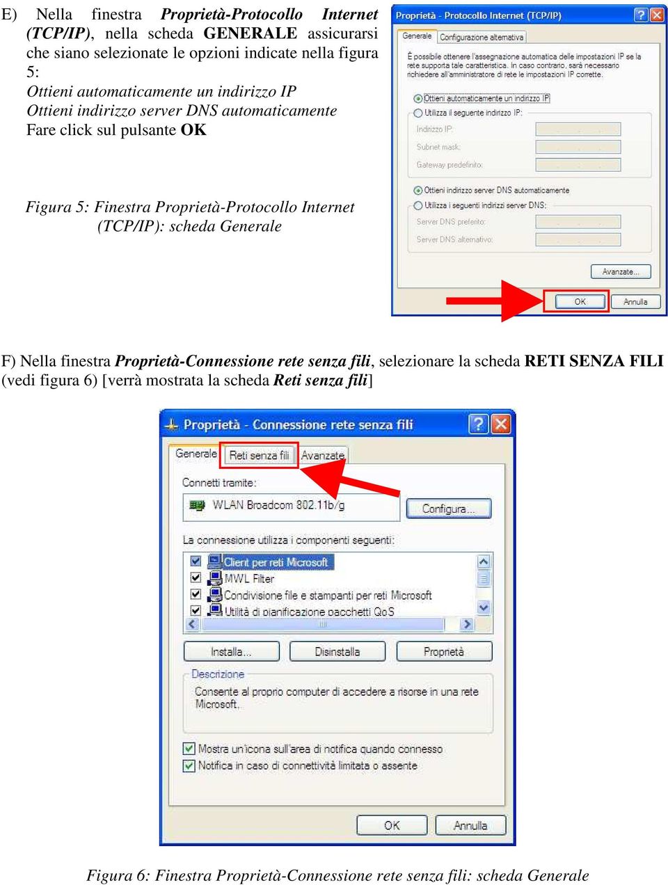 Proprietà-Protocollo Internet (TCP/IP): scheda Generale F) Nella finestra Proprietà-Connessione rete senza fili, selezionare la scheda RETI