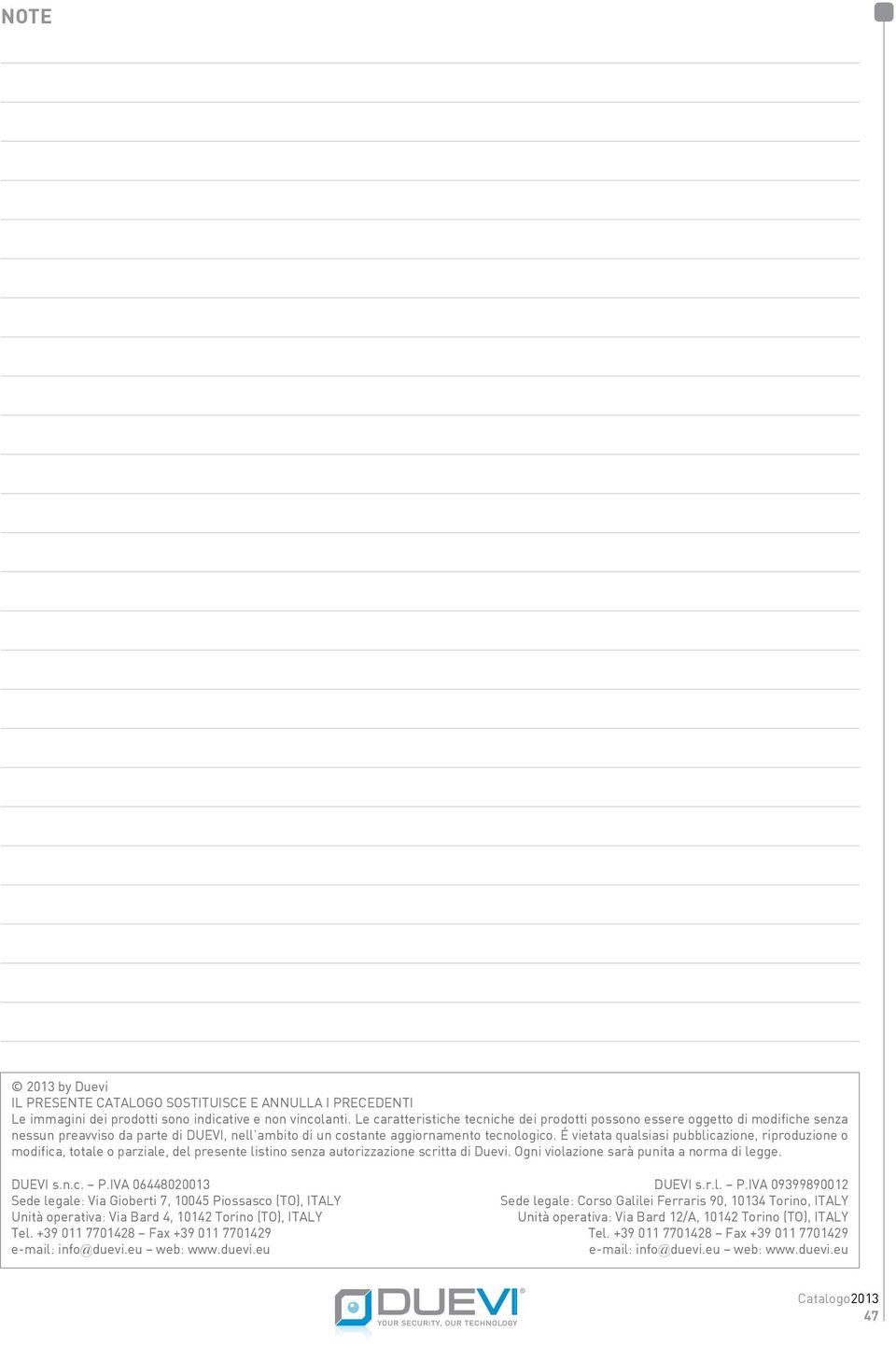 É vietata qualsiasi pubblicazione, riproduzione o modifica, totale o parziale, del presente listino senza autorizzazione scritta di Duevi. Ogni violazione sarà punita a norma di legge. DUEVI s.n.c. P.