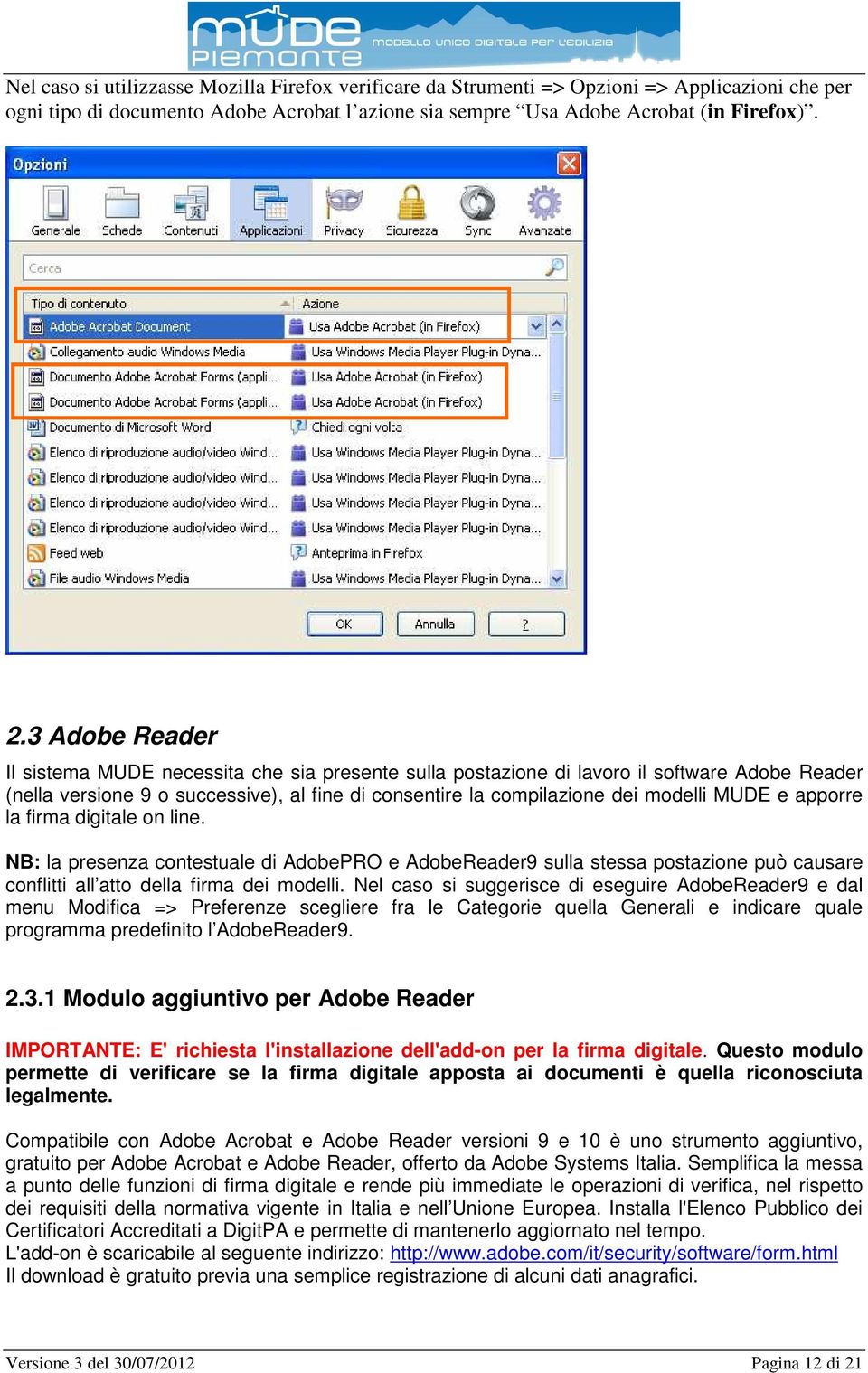 apporre la firma digitale on line. NB: la presenza contestuale di AdobePRO e AdobeReader9 sulla stessa postazione può causare conflitti all atto della firma dei modelli.