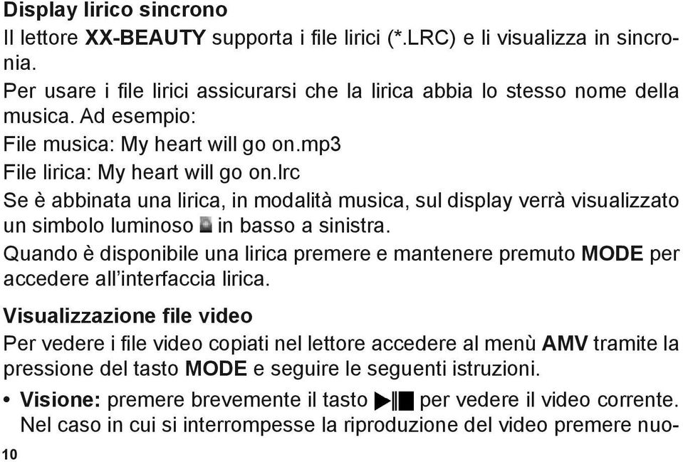 lrc Se è abbinata una lirica, in modalità musica, sul display verrà visualizzato un simbolo luminoso in basso a sinistra.