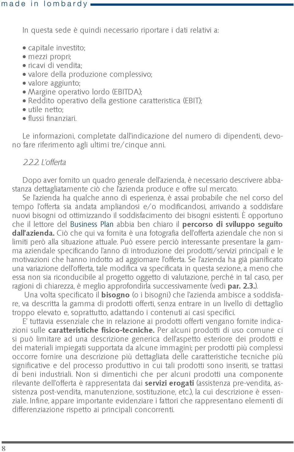 Le informazioni, completate dall indicazione del numero di dipendenti, devono fare riferimento agli ultimi tre/cinque anni. 2.