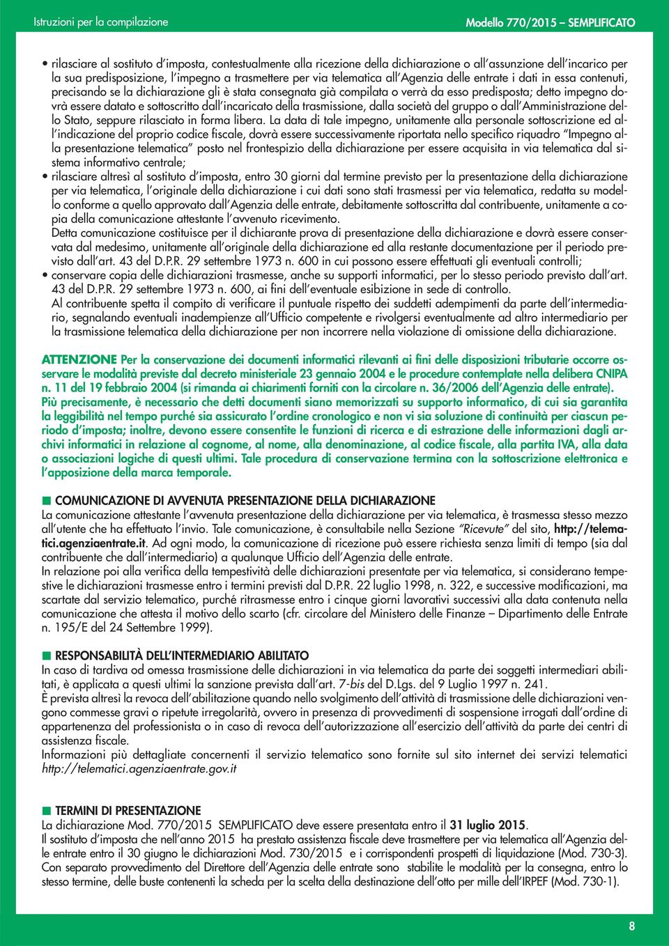 incaricato della trasmissione, dalla società del gruppo o dall Amministrazione dello Stato, seppure rilasciato in forma libera.