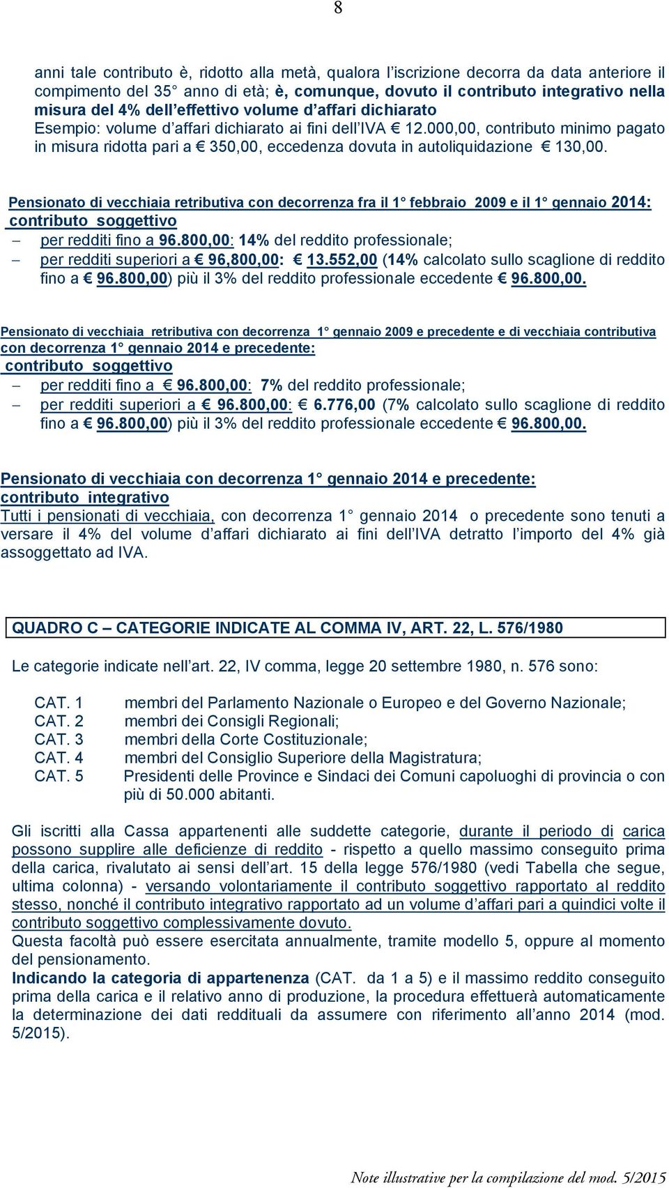 000,00, contributo minimo pagato in misura ridotta pari a 350,00, eccedenza dovuta in autoliquidazione 130,00.