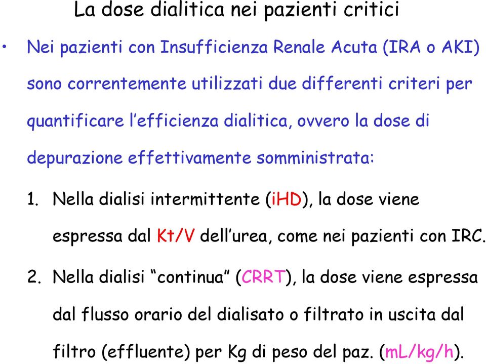 Nella dialisi intermittente (ihd), la dose viene espressa dal Kt/V dell urea, come nei pazienti con IRC. 2.