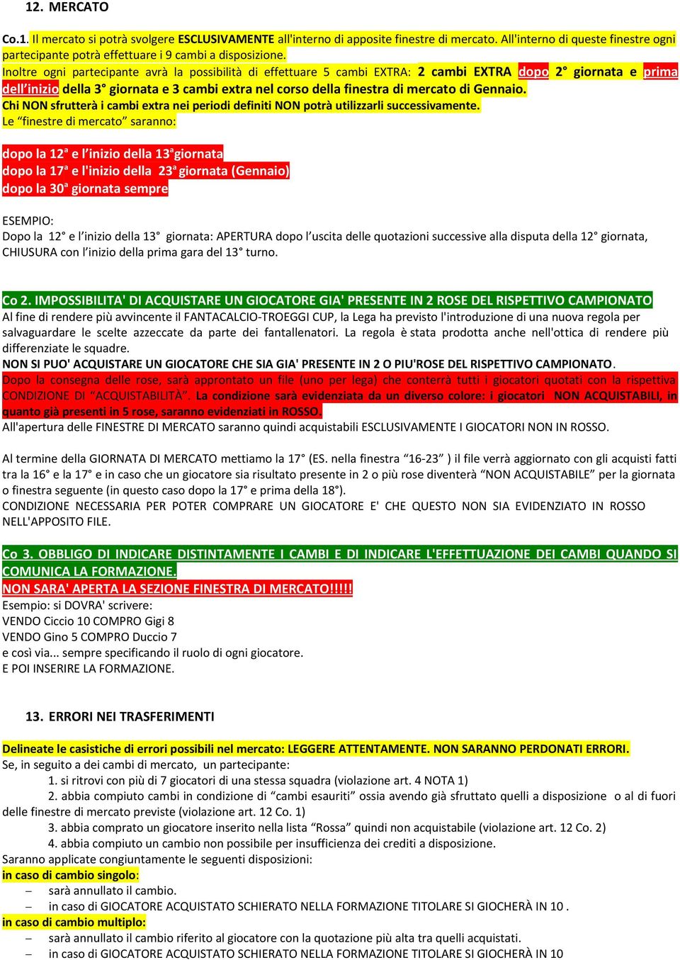 Gennaio. Chi NON sfrutterà i cambi extra nei periodi definiti NON potrà utilizzarli successivamente.