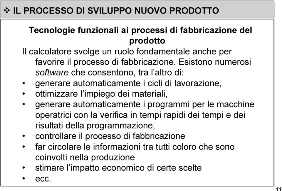 automaticamente i programmi per le macchine operatrici con la verifica in tempi rapidi dei tempi e dei risultati della programmazione, controllare il