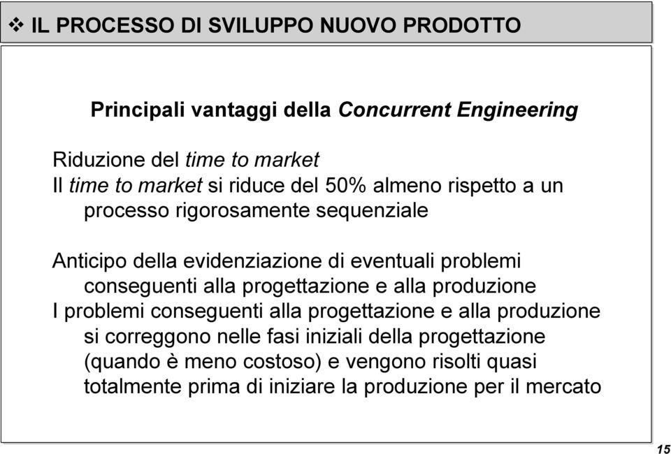 progettazione e alla produzione I problemi conseguenti alla progettazione e alla produzione si correggono nelle fasi