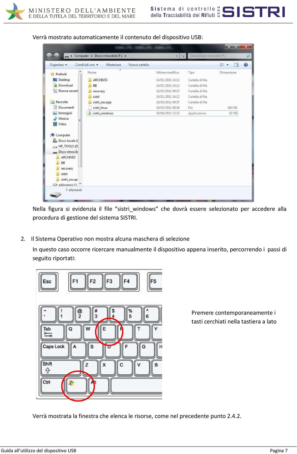 Il Sistema Operativo non mostra alcuna maschera di selezione In questo caso occorre ricercare manualmente il dispositivo appena inserito,