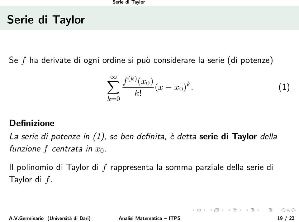 Definizione La serie di potenze in (1), se ben definita, è detta serie di Taylor della funzione f
